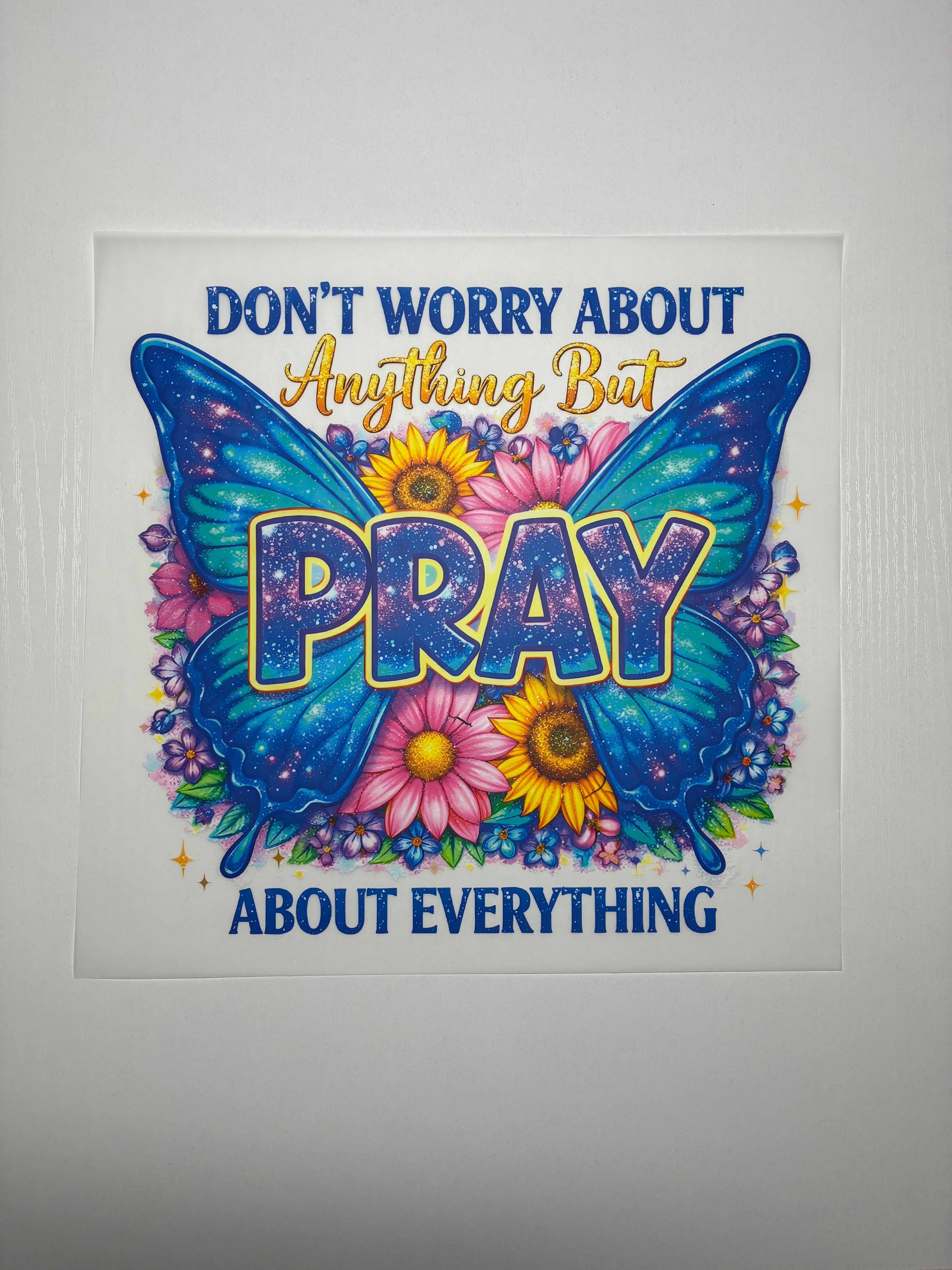 Pray about Everything Shirt Transfer